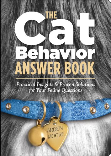 The Cat Behavior Answer Book: Practical Insights &amp; Proven Solutions for Your Feline Questions by Arden Moore