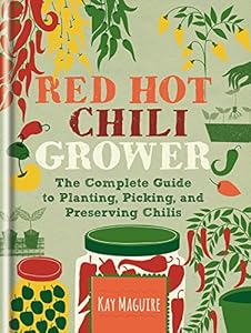 Red Hot Chilli Grower: The complete guide to planting, picking and preserving chillies by RHS