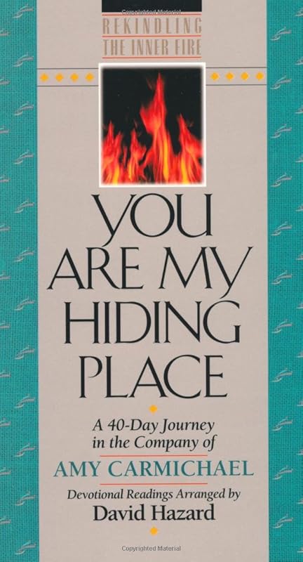 You Are My Hiding Place (Rekindling the Inner Fire) by Amy Carmichael