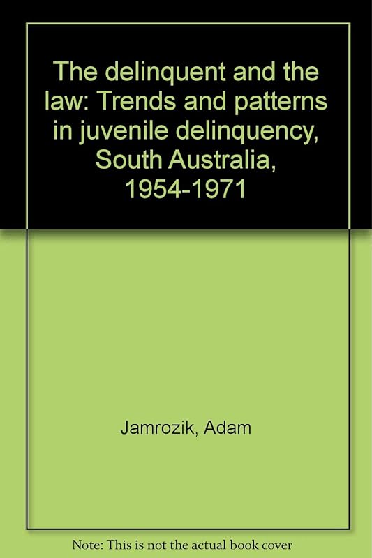 The delinquent and the law: Trends and patterns in juvenile delinquency, South Australia, 1954-1971 by Adam Jamrozik