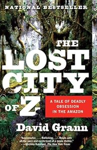 The Lost City of Z: A Tale of Deadly Obsession in the Amazon