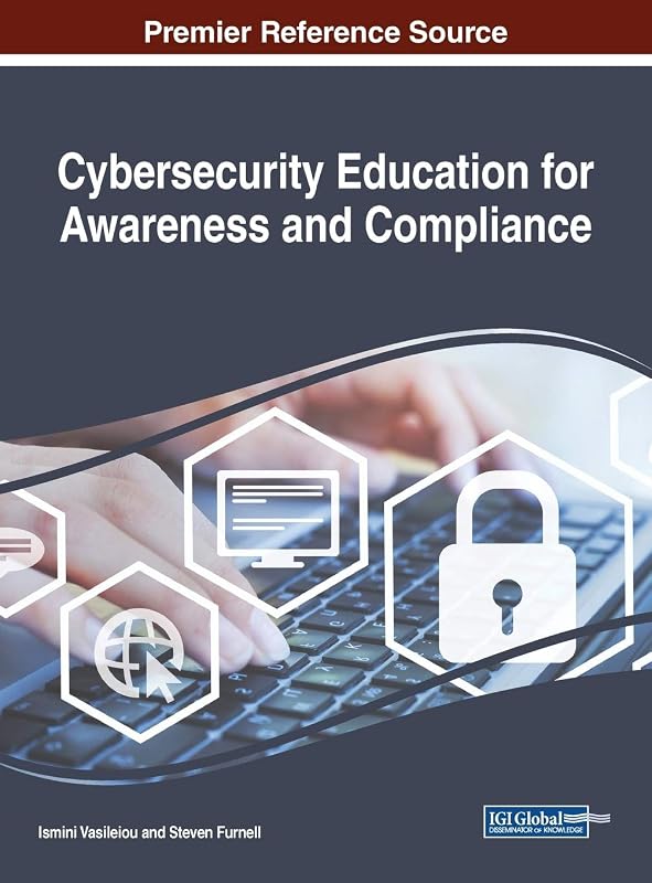 Cybersecurity Education for Awareness and Compliance (Advances in Information Security, Privacy, and Ethics (AISPE)) by Ismini Vasileiou