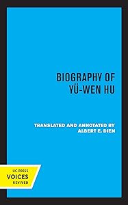 Biography of Yu-Wen Hu (Chinese Dynastic Histories Translations Book 9) by Albert E. Dien