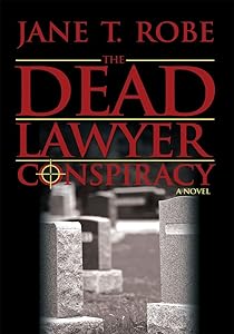 The Dead Lawyer Conspiracy by Jane T. Robe