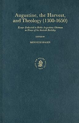 Augustine, the Harvest and Theology (1300-1650): Essays Dedicated to Heiko Augustinus Oberman in Honor of His Sixtieth Birthday (English and German Edition)