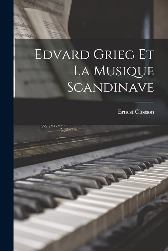 Edvard Grieg et La Musique Scandinave by Ernest Closson