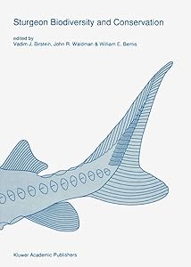 Sturgeon biodiversity and conservation (Developments in Environmental Biology of Fishes) by Vadim J. Birstein