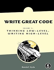 Write Great Code, Volume 2: Thinking Low-Level, Writing High-Level by Randall Hyde