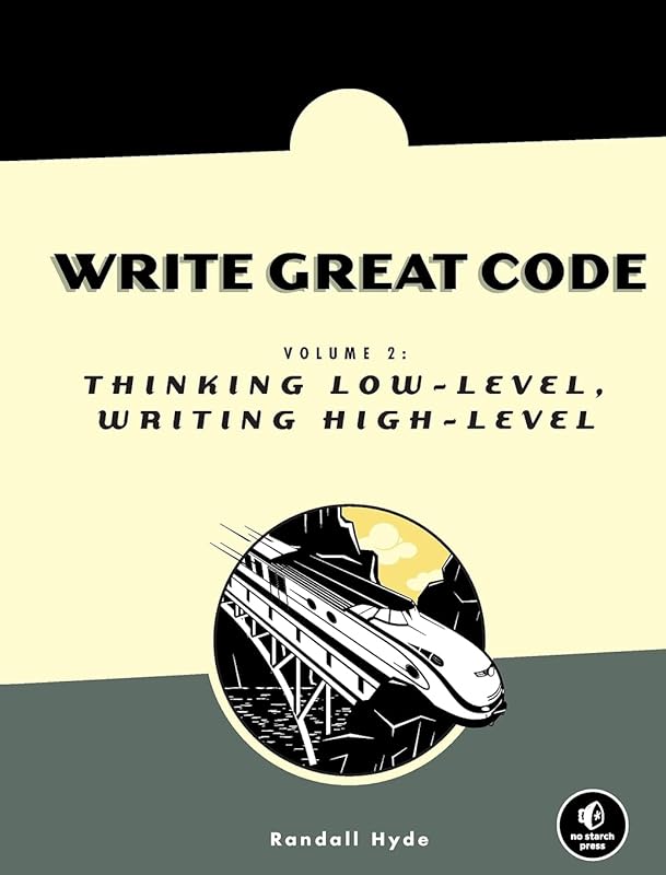 Write Great Code, Volume 2: Thinking Low-Level, Writing High-Level by Randall Hyde
