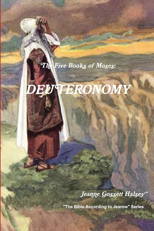 The 5 Books of Moses: DEUTERONOMY by Jeanne Gossett Halsey