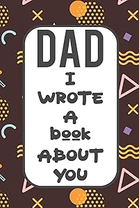 Dad I Wrote A Book About You: Fill In The Blank Book With Prompts About What I Love About Poppy/ Father's Day / Birthday Gifts
