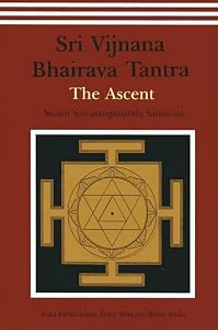Sri Vijnana Bhairava Tantra: The Ascent by Satyasangananda Saraswati