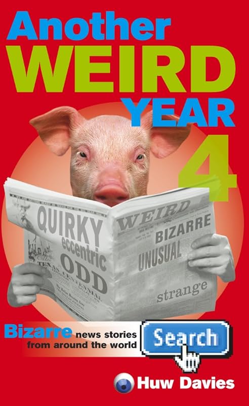 Another Weird Year 4: Bizarre News Stories from Around the World by Ebury Press