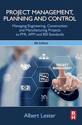 Project Management, Planning and Control: Managing Engineering, Construction and Manufacturing Projects to PMI, APM and BSI Standards