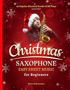 Christmas Saxophone Easy Sheet Music for Beginners: 50 Popular Classical Carols of All Time for Alto Sax I Songs with Simple Chords + Lyrics I Book for Kids Students Adults I Level 1