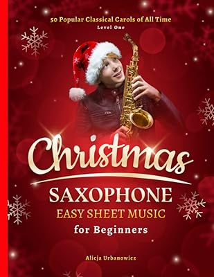 Christmas Saxophone Easy Sheet Music for Beginners: 50 Popular Classical Carols of All Time for Alto Sax I Songs with Simple Chords + Lyrics I Book for Kids Students Adults I Level 1