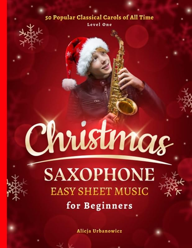 Christmas Saxophone Easy Sheet Music for Beginners: 50 Popular Classical Carols of All Time for Alto Sax I Songs with Simple Chords + Lyrics I Book for Kids Students Adults I Level 1 by Alicja Urbanowicz