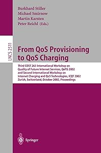 From QoS Provisioning to QoS Charging: Third COST 263 International Workshop on Quality of Future Internet Services, QofIS 2002, and Second ... (Lecture Notes in Computer Science, 2511) by Burkhard Stiller