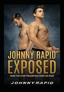 JOHNNY RAPID EXPOSED: How The Star Triumphed Over His Past by Johnny Rapid