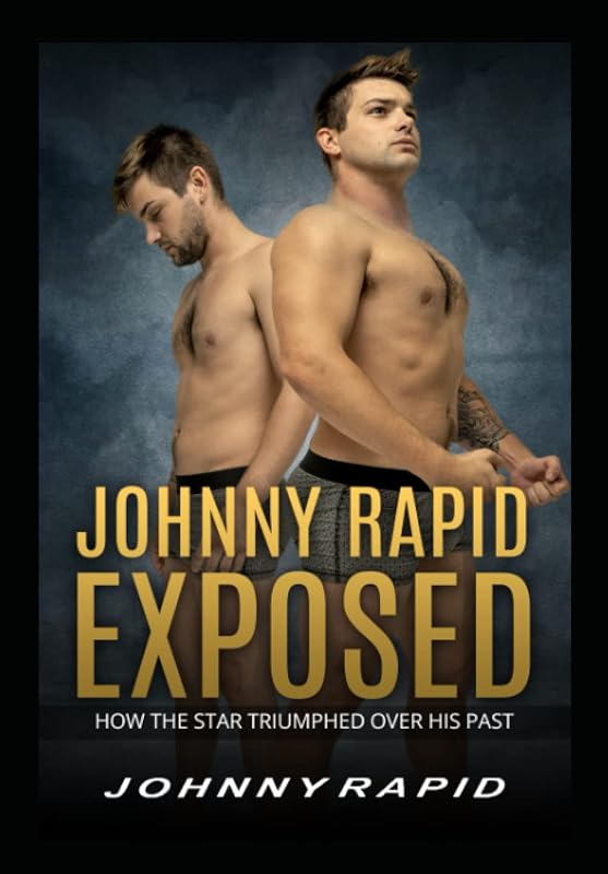 JOHNNY RAPID EXPOSED: How The Star Triumphed Over His Past by Johnny Rapid