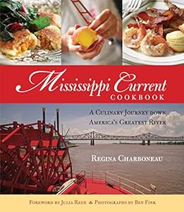 Mississippi Current Cookbook: A Culinary Journey Down America's Greatest River by Regina Charboneau  ,