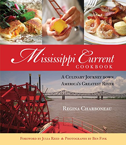 Mississippi Current Cookbook: A Culinary Journey Down America's Greatest River by Regina Charboneau  ,