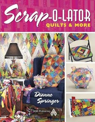 Scrap-o-lator Quilts &amp; More