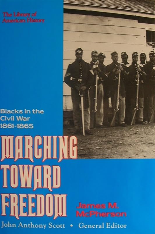 Marching Toward Freedom: Blacks in the Civil War 1861-1865 (Library of American History) by James M. McPherson