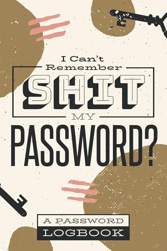 Shit I Can’t Remember My PASSWORD: A Password Log Book, Personal Internet Username and Password Keeper for Home and Office Use / Book Gift for Men and Women (6x9- 100 Pages) by Henry Steve