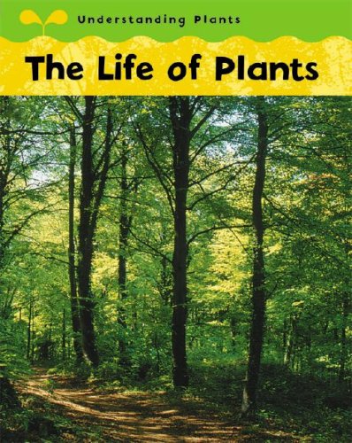 The Life of Plants (Understanding Plants) by Claire Llewellyn