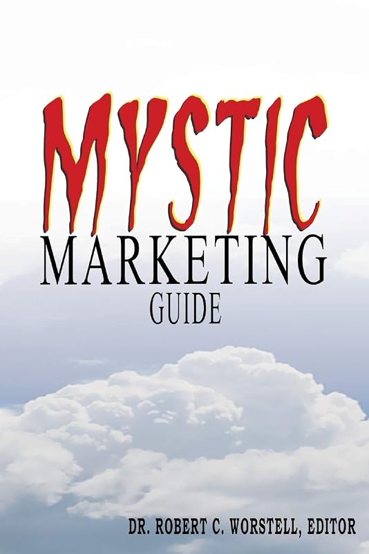 Mystic Marketing Guide by Dr. Robert C. Worstell, Editor
