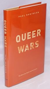 Queer Wars: The New Gay Right and Its Critics by Paul Robinson