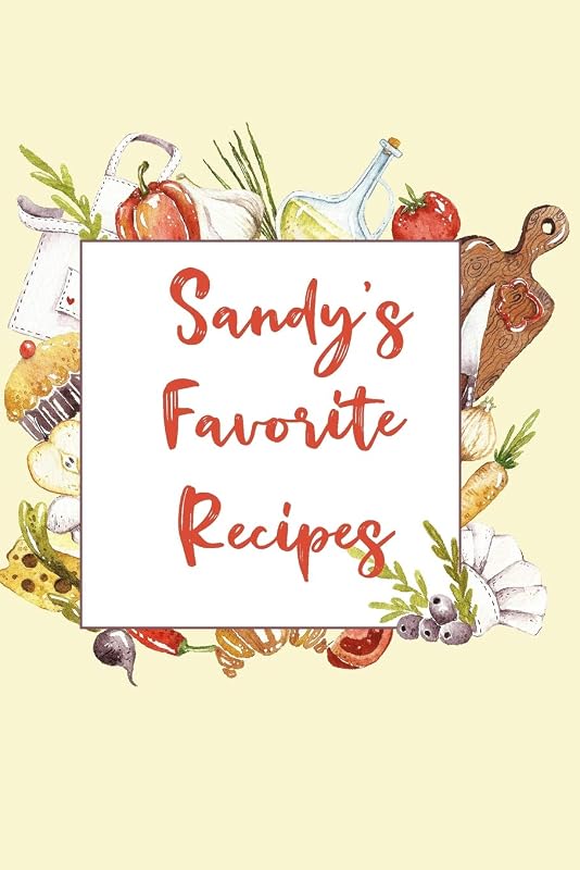 Sandy's Favorite Recipes: Personalized Name Blank Recipe Book to Write In. Matte Soft Cover. Capture Heirloom Family and Loved Recipes by Personalized Journals