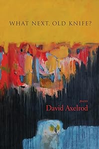 What Next, Old Knife?: Poems by David Axelrod