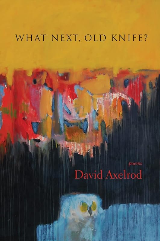 What Next, Old Knife?: Poems by David Axelrod