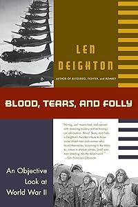 Blood, Tears, and Folly: An Objective Look at World War ll by Len Deighton