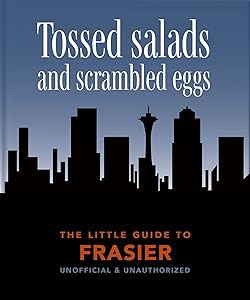 The Little Book of Frasier: Tossed salads and scrambled eggs (The Little Books of Film & TV, 8)
