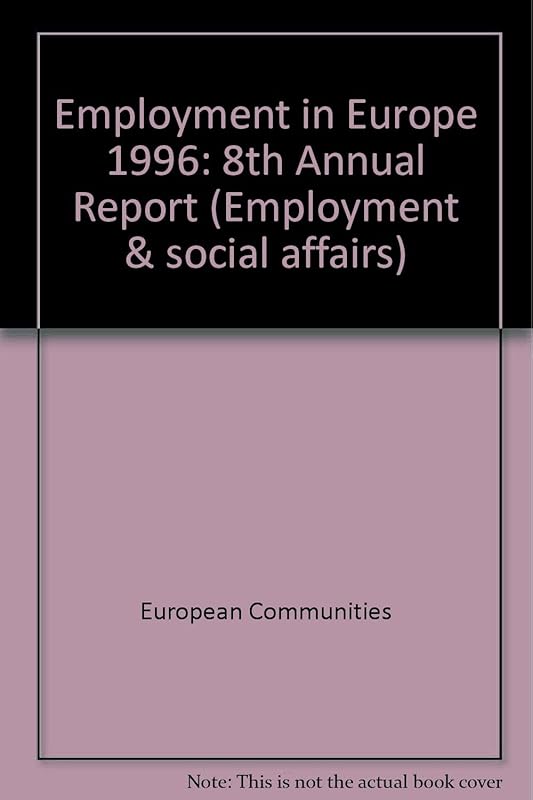 Employment in Europe: 8th Annual Report (Employment & social affairs) by European Communities