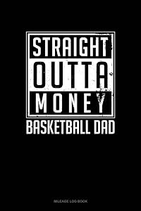 Straight Outta Money Basketball Dad: Mileage Log Book