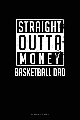 Straight Outta Money Basketball Dad: Mileage Log Book