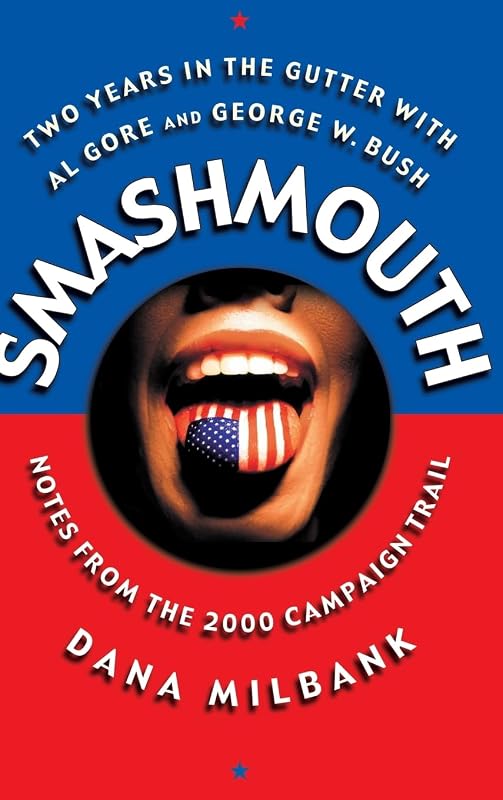 Smash Mouth: Two Years In The Gutter With Al Gore And George W. Bush -- Notes From The 2000 Campaign Trail by Dana Milbank