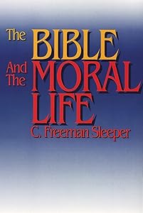 The Bible and the Moral Life by C. Freeman Sleeper