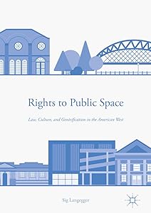 Rights to Public Space: Law, Culture, and Gentrification in the American West by Sig Langegger