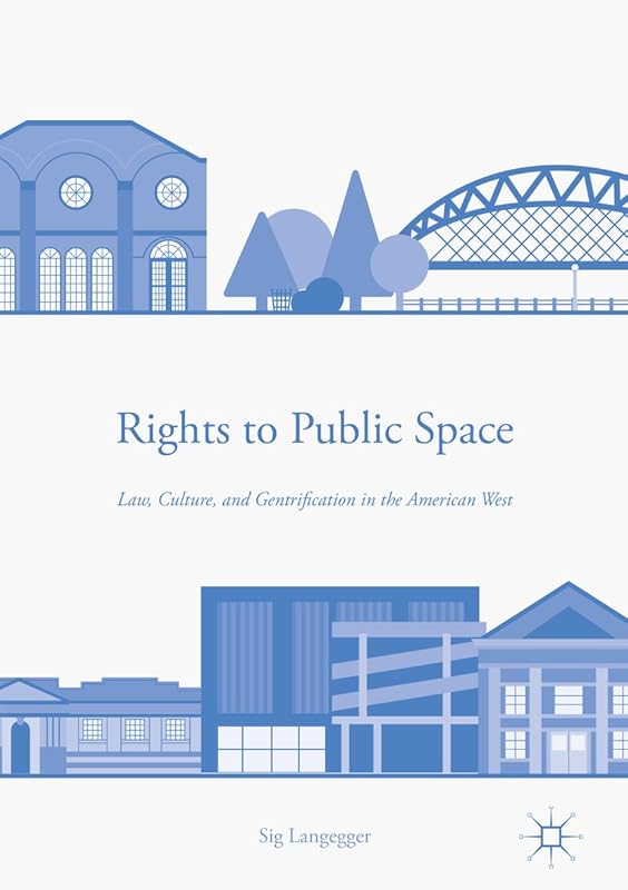 Rights to Public Space: Law, Culture, and Gentrification in the American West by Sig Langegger