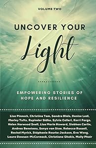 Uncover Your Light: Volume 2: Empowering Stories of Hope and Resilience by Lisa Pinnock
