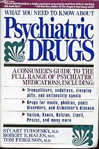 What You Need to Know About Psychiatric Drugs by Stuart C.;Ferguson Robert E. Yudofsky