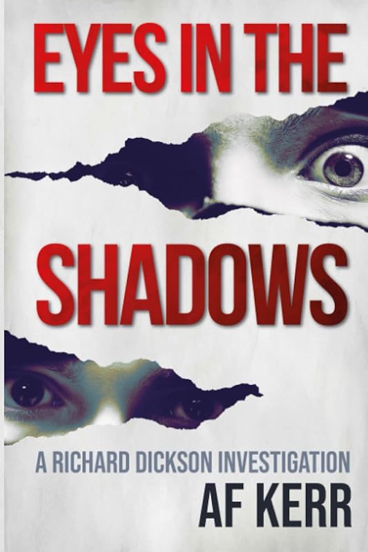 Eyes in the Shadows: A Psychological and Suspenseful Scottish Crime Thriller (Richard Dickson Investigations Book 2) by AF Kerr