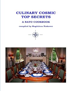 CULINARY COSMIC TOP SECRETS A NATO COOKBOOK by Mrs Magdalena Sinkovec