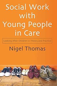Social Work With Young People in Care: Looking After Children in Theory and Practice