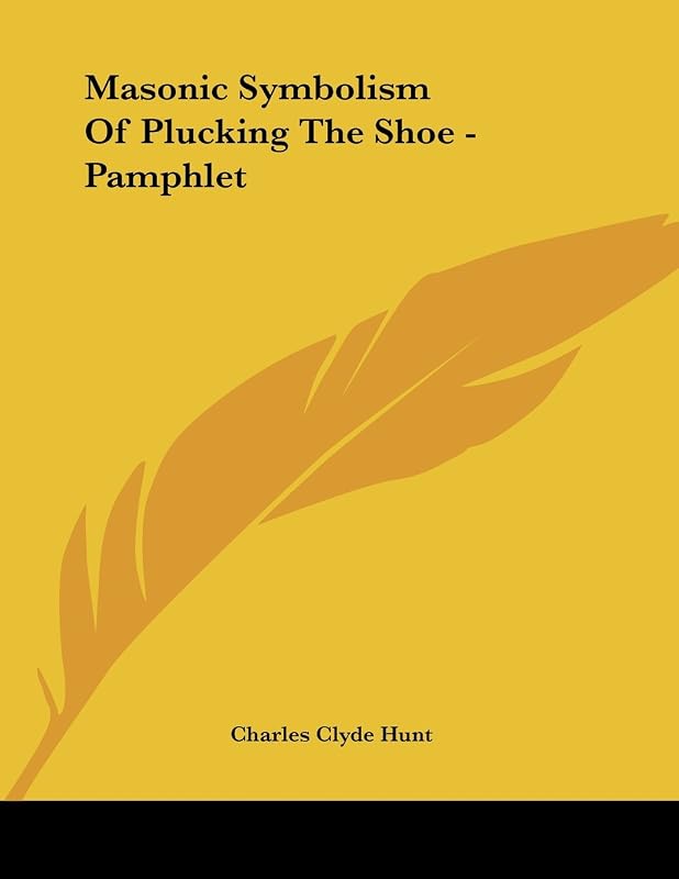 Masonic Symbolism of Plucking the Shoe by Charles Clyde Hunt